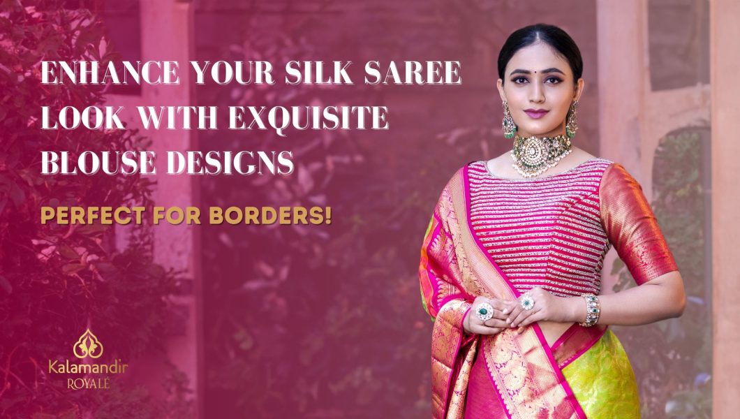 Silk Saree Look with Exquisite Blouse Designs.