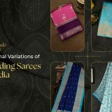 Regional Variations of Wedding Sarees in India